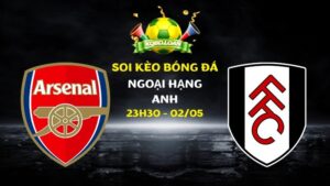 Nhận định Arsenal vs Fulham | Ngoại hạng Anh - 02/05/2026
