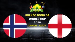 Nhận định Na Uy vs Anh | 04h00 ngày 12/07 - World Cup 2026