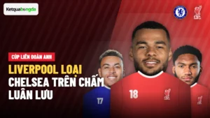 Liverpool loại Chelsea ở Cúp Liên đoàn Anh sau loạt luân lưu 6-5