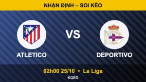 Nhận định Atletico vs Deportivo, 02h00 ngày 25/10 – La Liga