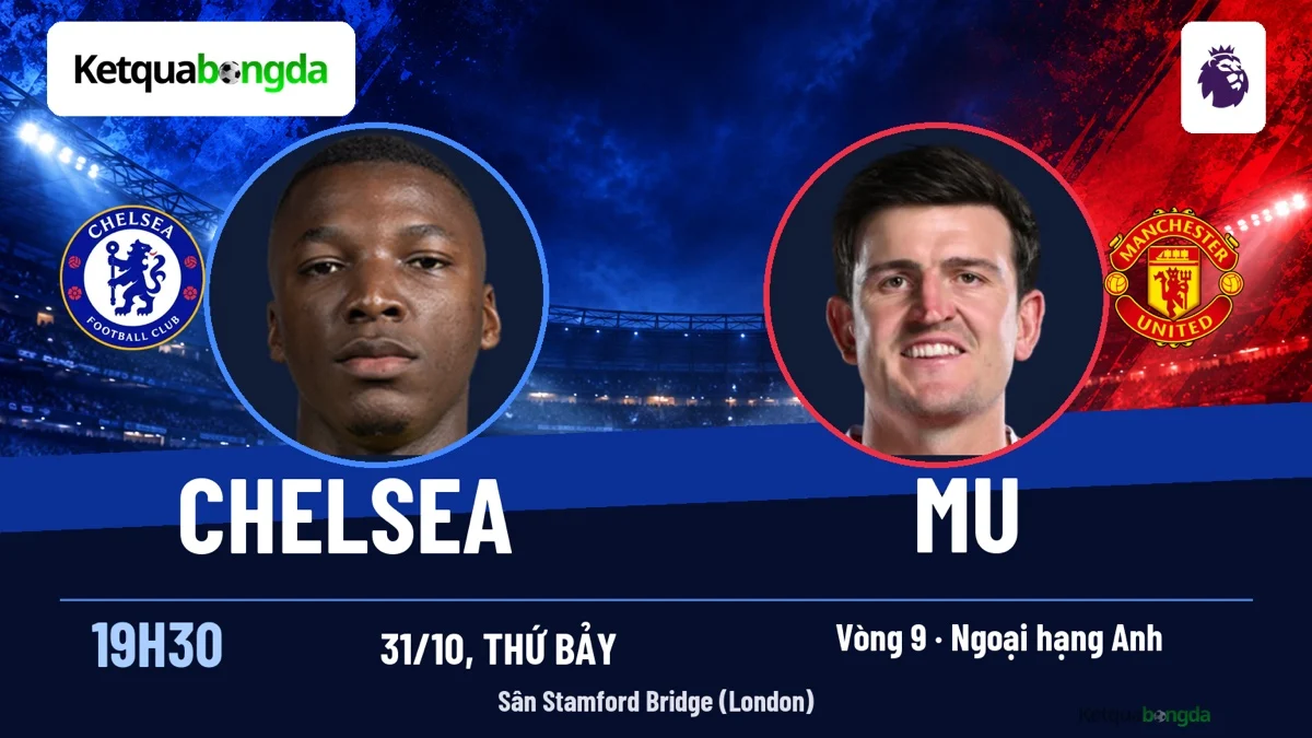 Nhận định Chelsea vs Man United, 19h30 ngày 31/10 – Ngoại hạng Anh