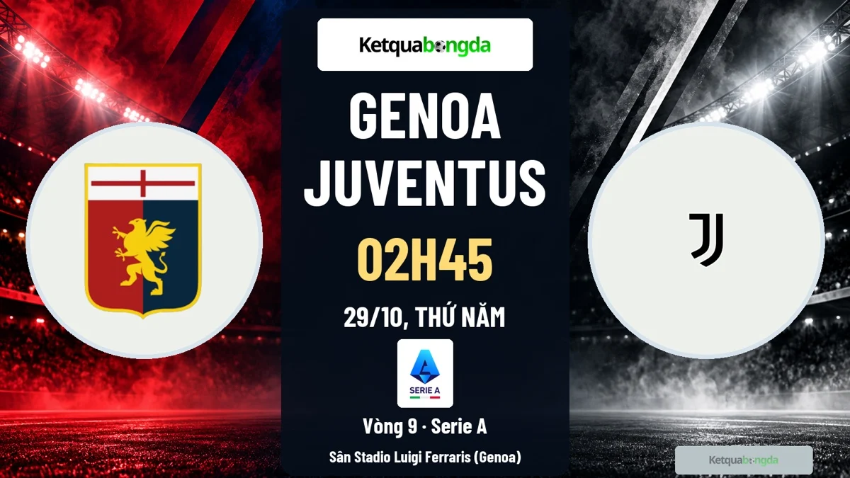 Nhận định Genoa vs Juventus, 02h45 ngày 29/10 – Serie A