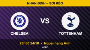 Nhận định Chelsea vs Tottenham, 23h30 ngày 24/10 – Ngoại hạng Anh